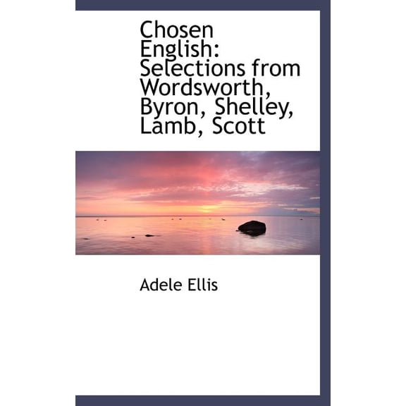 Chosen English: Selections from Wordsworth, Byron, Shelley, Lamb, Scott (Hardcover)