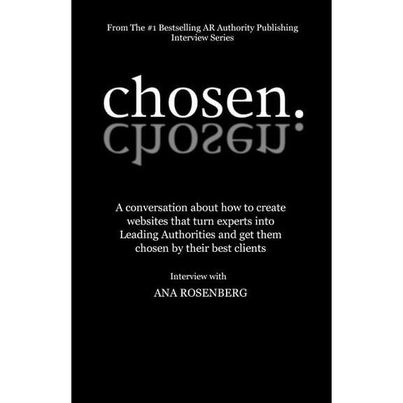 Chosen: How To Create Websites That Turn Experts Into Leading Authorities And Get Them Chosen By Their Best Clients (Paperback)