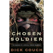 DICK COUCH Chosen Soldier : The Making of a Special Forces Warrior (Paperback)