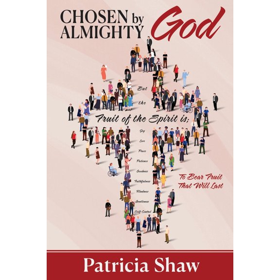 Chosen by God Almighty: To Bear Fruit That Will Last, (Paperback)
