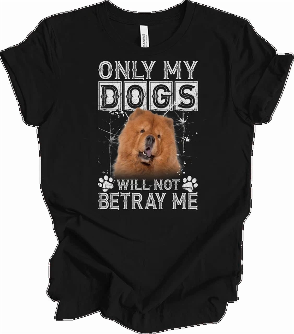Chow Dog Owner Only My Dogs Will Not Betray Me Vintage Gift Celebration ...