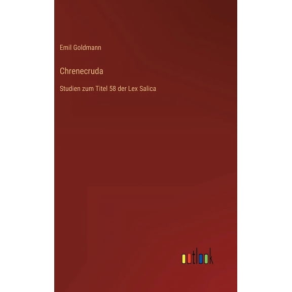 Chrenecruda: Studien zum Titel 58 der Lex Salica (Hardcover)