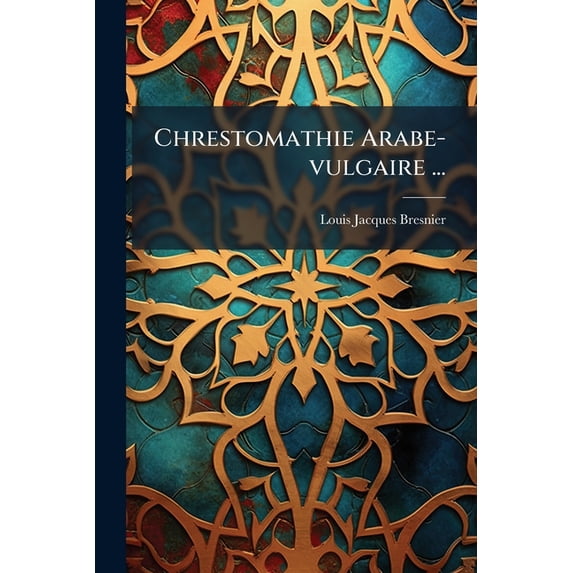 Chrestomathie Arabe-vulgaire ... (Paperback)