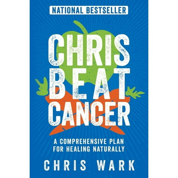 Chris Beat Cancer: A Comprehensive Plan for Healing Naturally by Wark; Chris Paperback