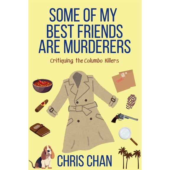 Chris Chan's Nonfiction Mystery Criticis Some of My Best Friends are Murders: Chris Chan's Nonfiction Mystery Criticism Series, Book 2, (Paperback)