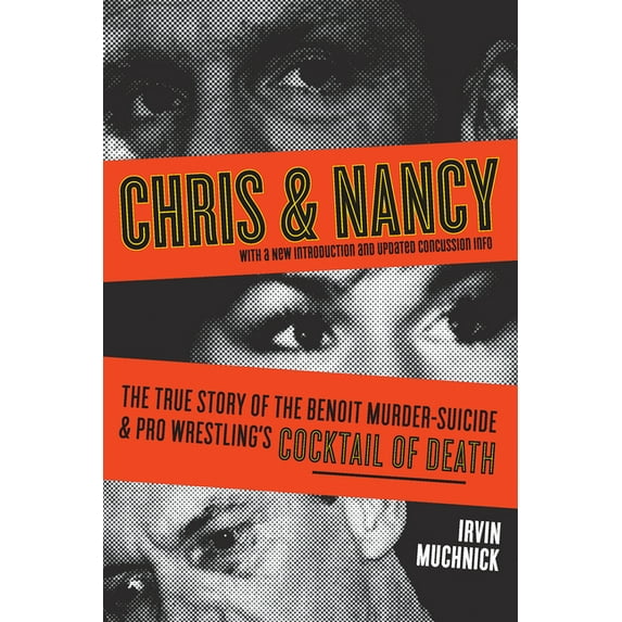 Chris & Nancy : The True Story of the Benoit Murder-Suicide and Pro Wrestling's Cocktail of Death (Paperback)