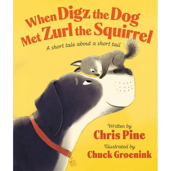Chris Pine: When Digz the Dog Met Zurl the Squirrel: A Short Tale about a Short Tail (Hardcover)