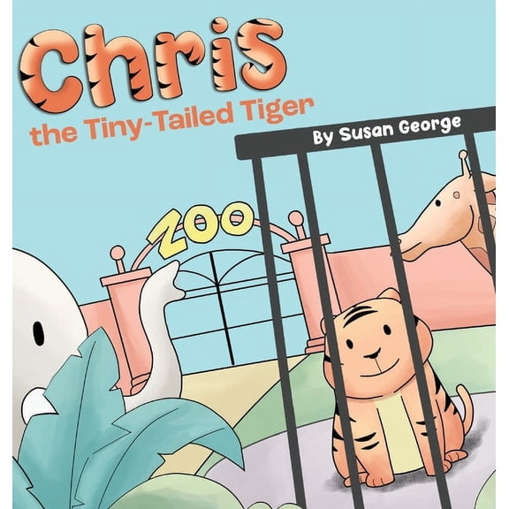 Chris, the Tiny-Tailed Tiger: Inspired by my Husband's Second Grade Story-The Tiger That Was Lost, (Hardcover)
