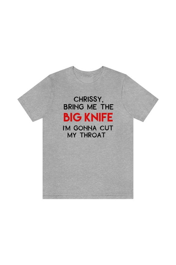Chrissy, Bring Me The Big Knife Unisex Jersey Short Sleeve Tee