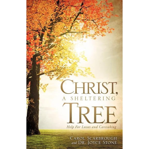 Christ, A Sheltering Tree Help For Losses and Caretaking, (Paperback)