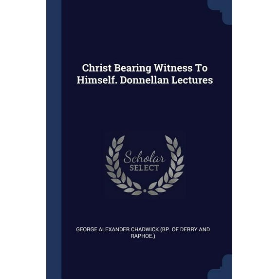 Christ Bearing Witness To Himself. Donnellan Lectures (Paperback)
