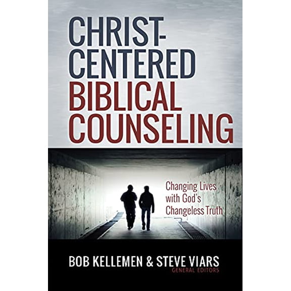 Pre-Owned Christ-Centered Biblical Counseling: Changing Lives with God's Changeless Truth (Hardcover 9780736980661) by Bob Kellemen, Stephen Viars