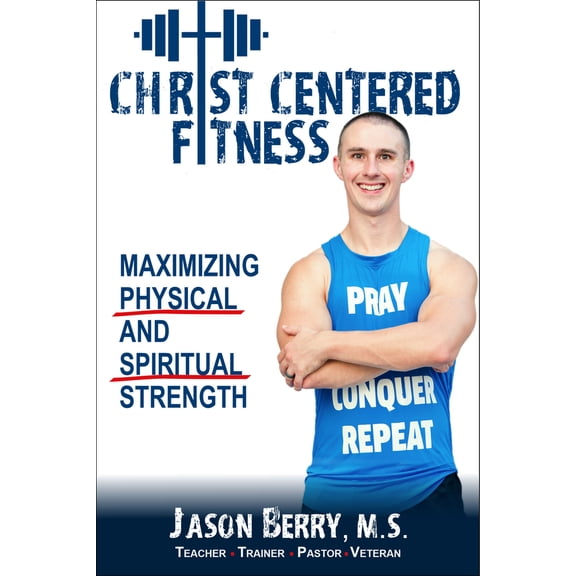 Christ-Centered Fitness : Maximizing Physical and Spiritual Strength (Paperback)