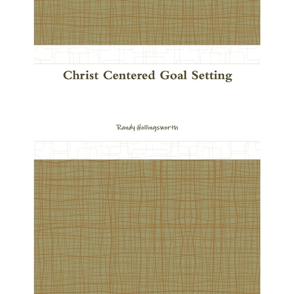 Christ Centered Goal Setting, (Paperback)