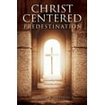 thumbnail image 1 of Christ-Centered Predestination: Understanding Classical Arminianism and How Calvinism Strayed, (Paperback), 1 of 1