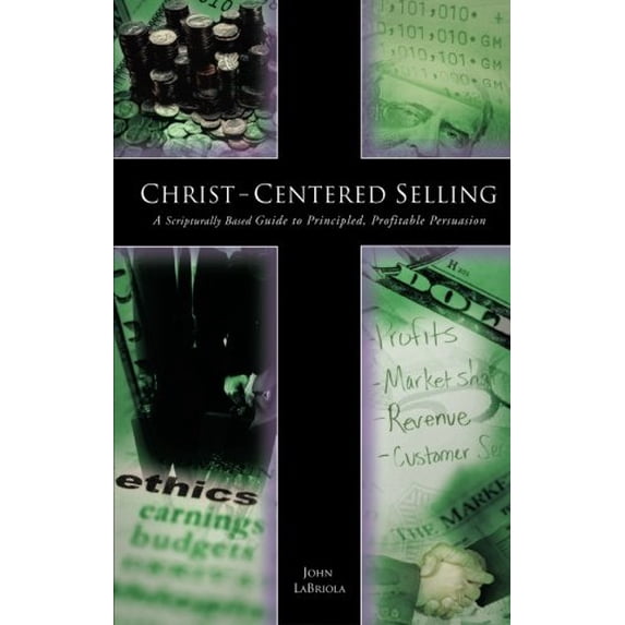 Pre-Owned Christ-Centered Selling: A Scripturally Based Guide to Principled, Profitable Persuasion (Paperback) 159886744X 9781598867442