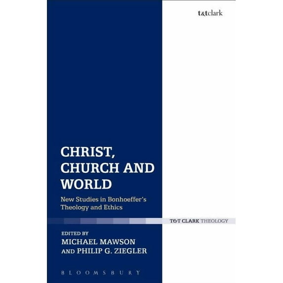 Christ, Church and World: New Studies in Bonhoeffer's Theology and Ethics, (Paperback)