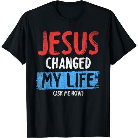 Christ Devotee Jesus Changed My Life Ask Me How Jesus T-Shirt