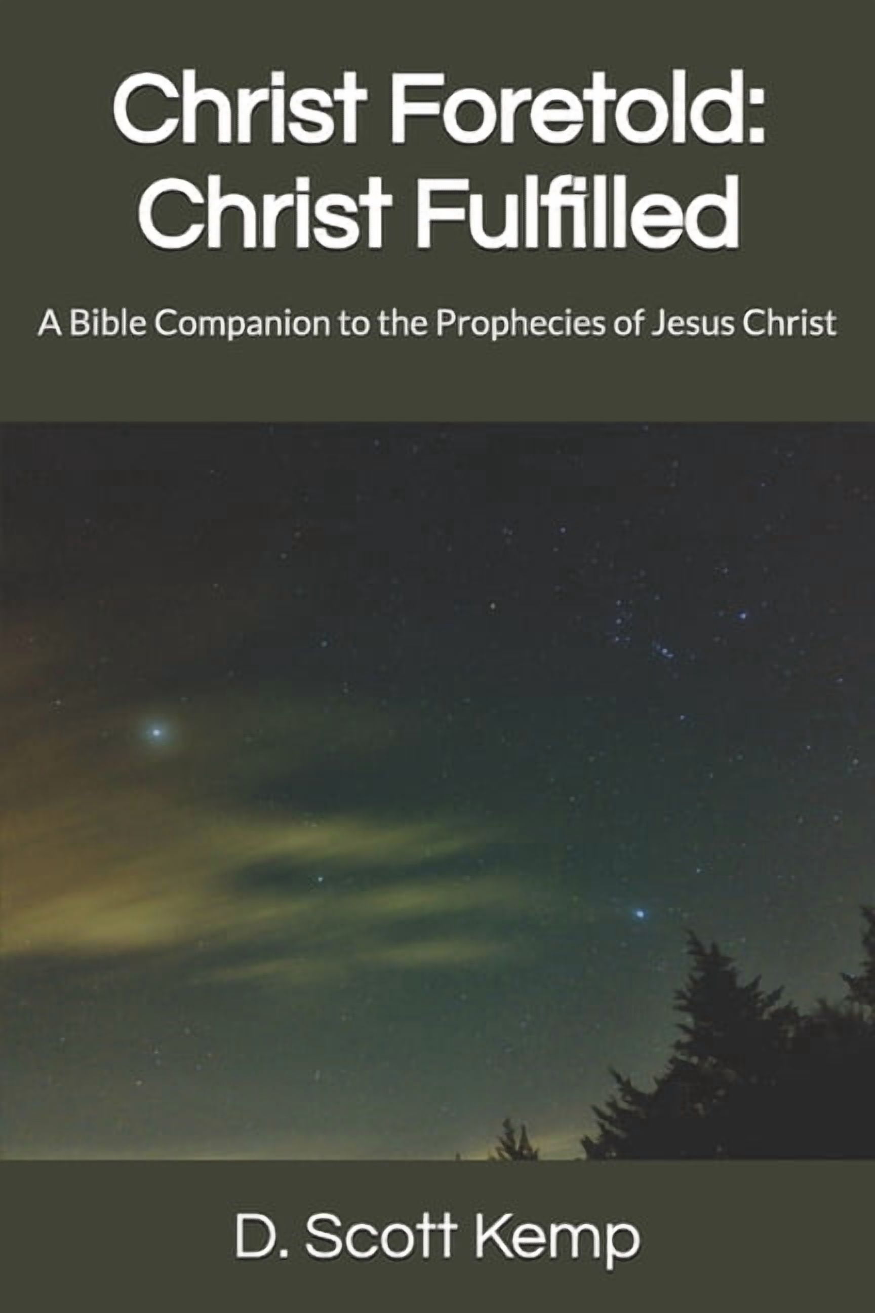 Christ Foretold: Christ Fulfilled: A Bible Companion to the Prophecies of Jesus Christ, (Paperback)