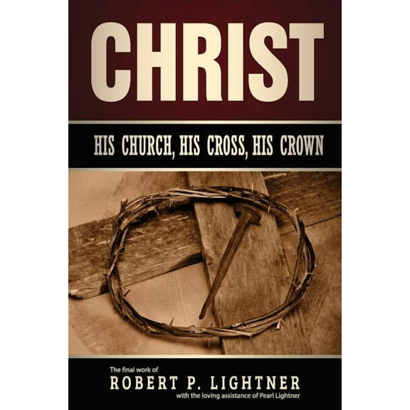 Christ, His Church, His Cross, His Crown, (Paperback)