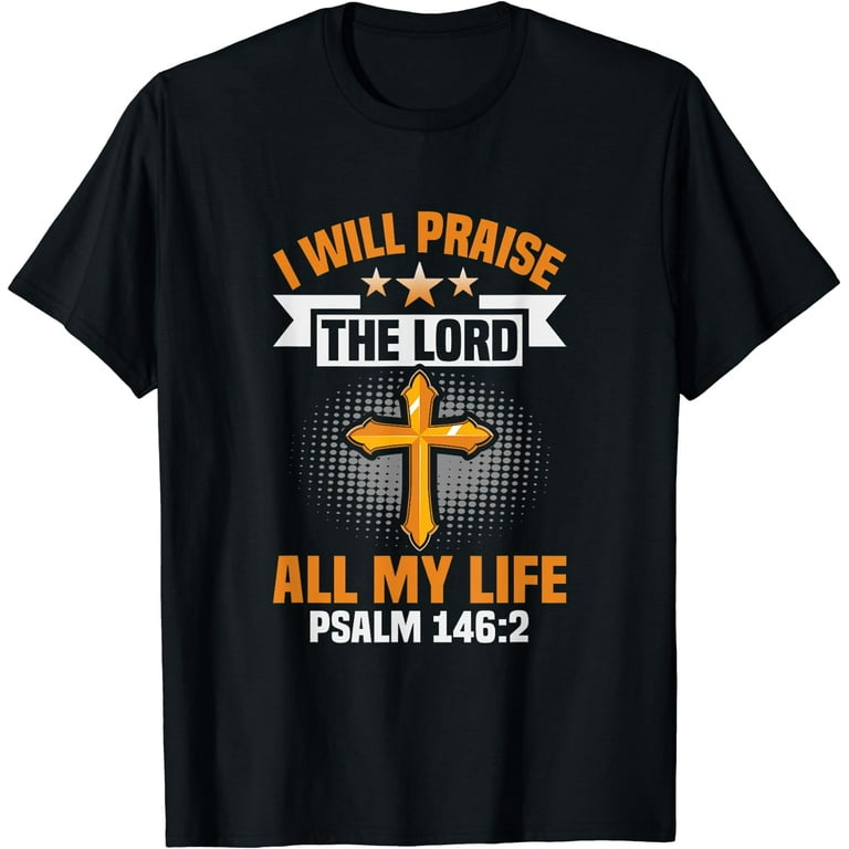 I Will Praise The Lord Christian T Shirt I Will Praise The Lord Christian T Shirt