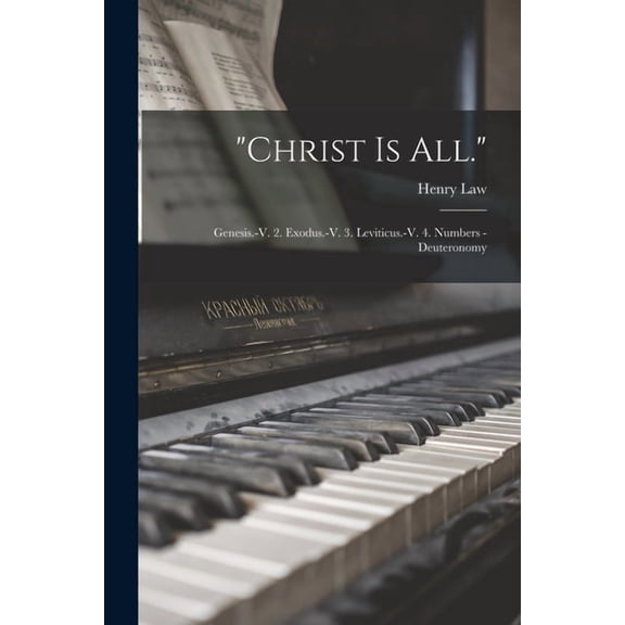 "Christ Is All.": Genesis.-V. 2. Exodus.-V. 3. Leviticus.-V. 4. Numbers - Deuteronomy, (Paperback)