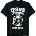 thumbnail image 1 of Christ Is Coming Look Busy T-Shirt, 1 of 5