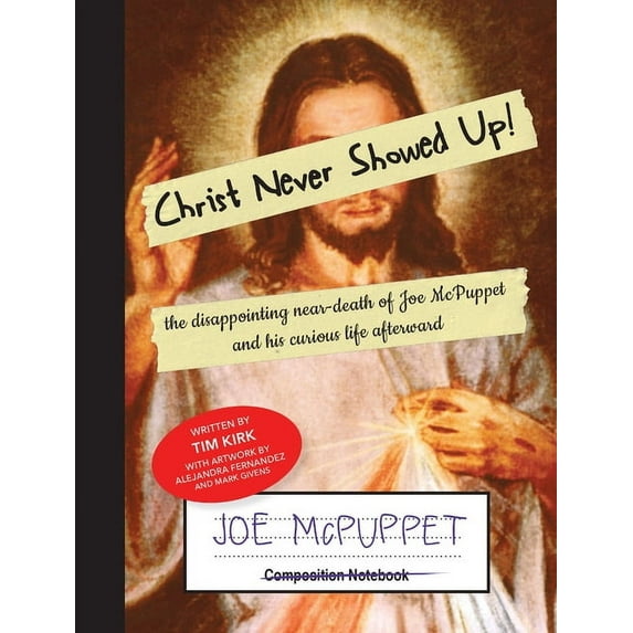 Christ Never Showed Up!: the disappointing near-death of Joe McPuppet and his curious life afterward, (Paperback)
