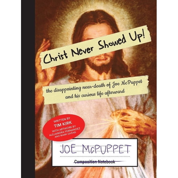 Christ Never Showed Up!: the disappointing near-death of Joe McPuppet and his curious life afterward, (Paperback)