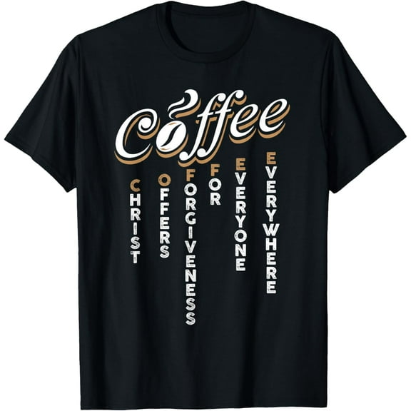Christ Offers Forgiveness For Everyone Everywhere Coffee Pun T-Shirt