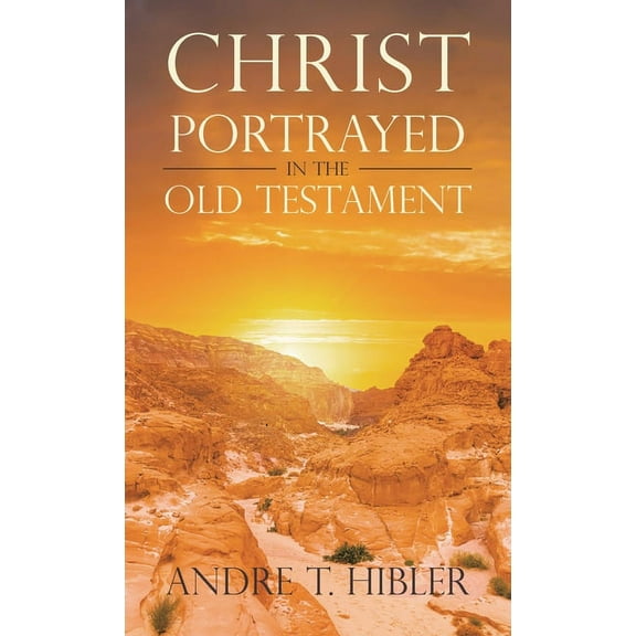 Christ Portrayed in the Old Testament (Hardcover)