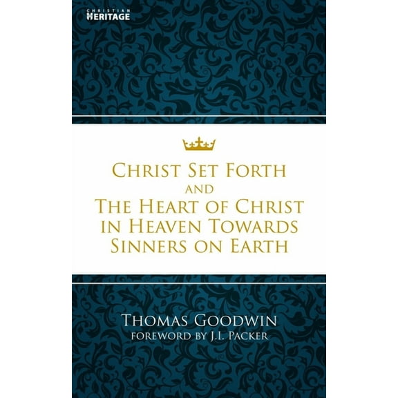 Christ Set Forth: And the Heart of Christ Towards Sinners on the Earth (Paperback)