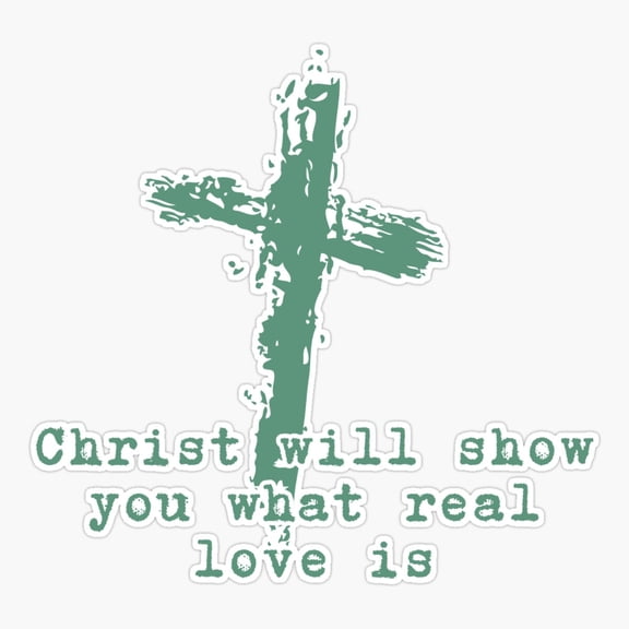 Christ Shows Real Love - Graphic Design Sticker