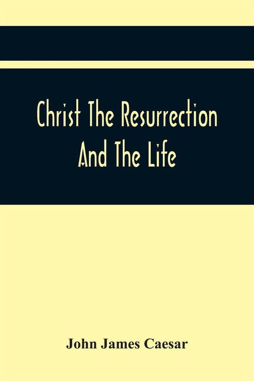 Christ The Resurrection And The Life A Funeral Sermon On The Much