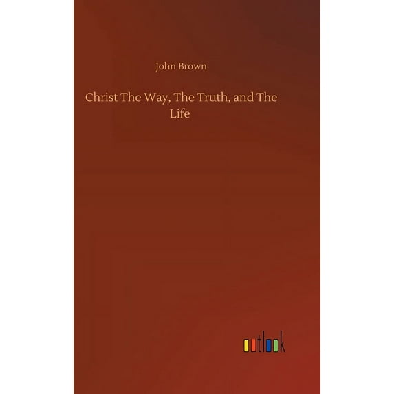 Christ The Way, The Truth, and The Life (Hardcover)