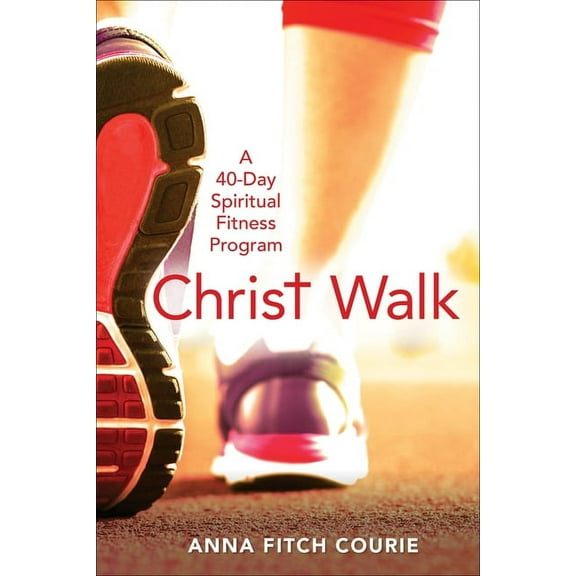 Christ Walk: A 40-Day Spiritual Fitness Program, (Paperback)