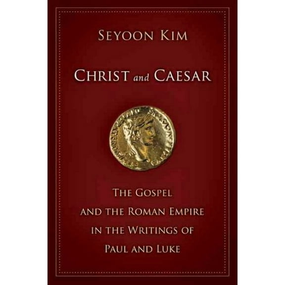 Christ and Caesar : The Gospel and the Roman Empire in the Writings of Paul and Luke (Paperback)