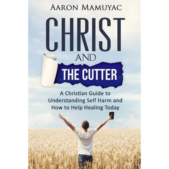 Christ and the Cutter: A Christian Guide to Self Harm and How to Help Healing Today (Paperback)