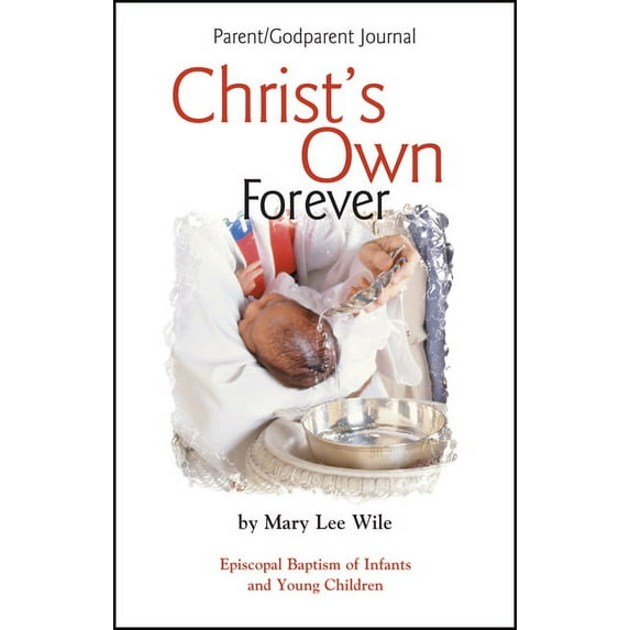 Christ's Own Forever: Episcopal Baptism of Infants and Young Children; Parent/Godparent Journal, (Paperback)