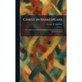 thumbnail image 1 of Christ in Shakespeare: Ten Addresses on Moral and Spiritual Elements in Some of the Greater Plays, (Hardcover), 1 of 1