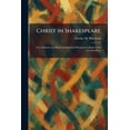 thumbnail image 1 of Christ in Shakespeare: Ten Addresses on Moral and Spiritual Elements in Some of the Greater Plays, (Paperback), 1 of 1