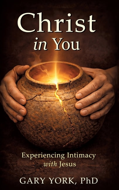 Christ in You: Experiencing Intimacy with Jesus, (Hardcover)