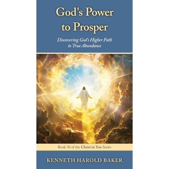 Christ in You God's Power to Prosper: Why Some Get Rich Without Sorrow While Others Chase Dollars and Stay Miserable, Book 30, (Paperback)