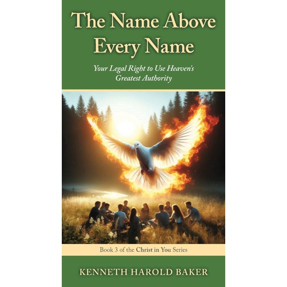 Christ in You The Name Above Every Name: Your Legal Right to Use Heaven's Greatest Authority, Book 3, (Paperback)