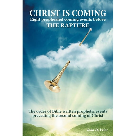 Christ is Coming: Eight prophesied coming events before THE RAPTURE (Paperback)