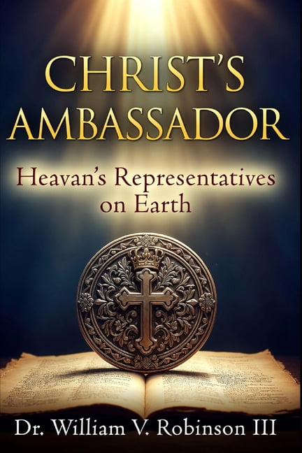 Christ's Ambassador: Heaven's Representatives on Earth, (Paperback)