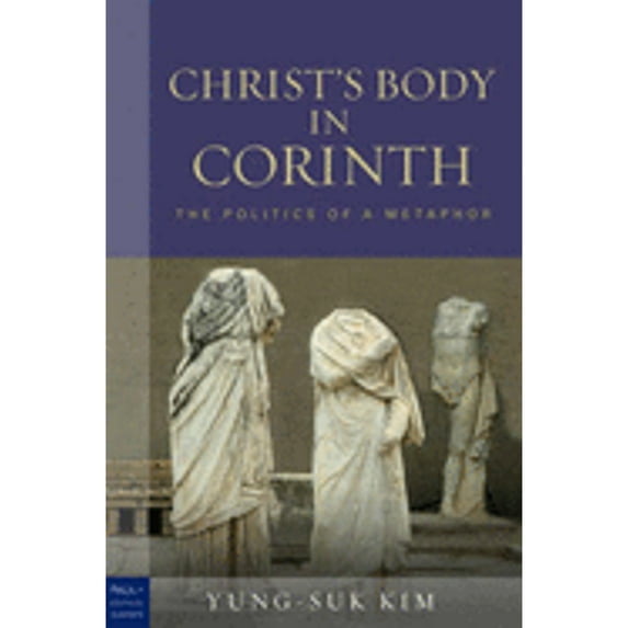 Pre-Owned Christ's Body in Corinth: The Politics of a Metaphor (Paul in Critical Contexts) (Hardcover) 0800662857 9780800662851