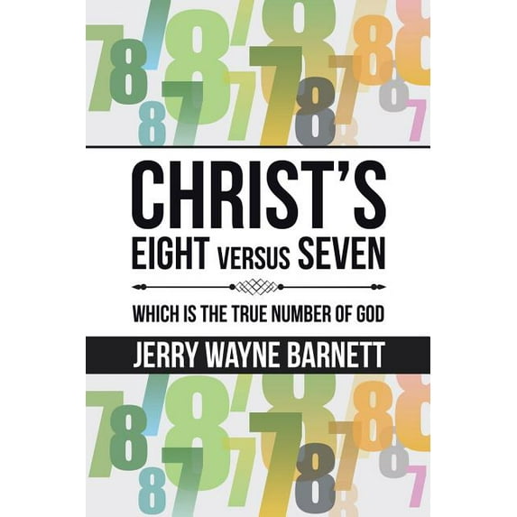 Christ's Eight versus Seven: Which is the True Number of God, (Paperback)