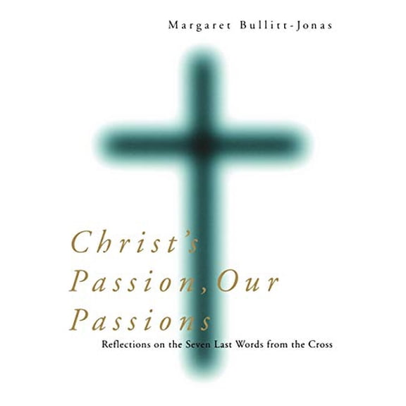 Pre-Owned Christs Passion, Our Passions: Reflections on the Seven Last Words from the Cross Paperback Margaret Bullitt-Jonas