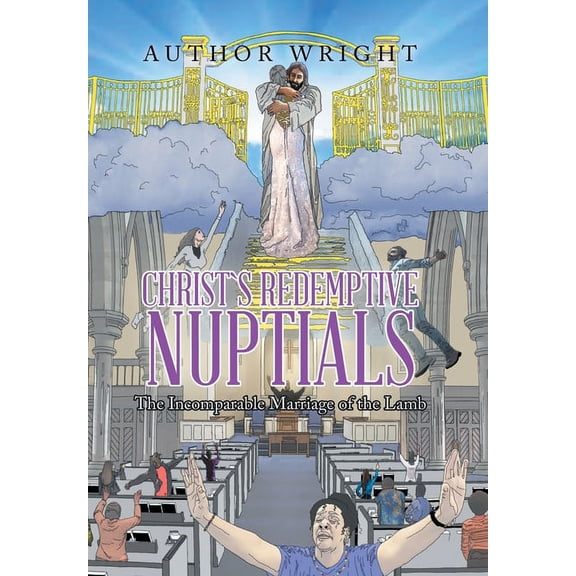 Christ`S Redemptive Nuptials: The Incomparable Marriage of the Lamb (Hardcover) by Author Wright